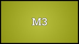 M3 Meaning [upl. by Nevaed630]