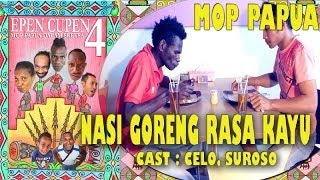 EPEN CUPEN 4 Mop Papua quotNASI GORENG RASA KAYUquot [upl. by Arlette]