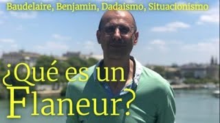 ¿Qué es un flaneur Baudelaire Benjamin Dadaismo Situacionismo [upl. by Korwin]