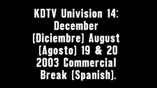 KDTV Univision 14 December amp August 19 amp 20 2003 Commercial Break Spanish [upl. by Wylma]