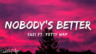 Suzi  Nobodys Better Lyric Video 🎵 Ft Fetty Wap [upl. by Aikemat]