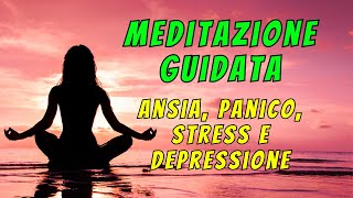 MEDITAZIONE GUIDATA PER ANSIA PANICO E DEPRESSIONE [upl. by Yregerg]