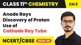 Anode Rays Discovery of Proton Use of Cathode Ray Tube  Class 11 Chemistry Ch2  CBSE 202425 [upl. by Ahsimin951]