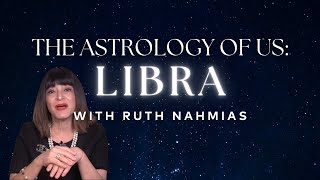 The Astrology of Us Libra  with Ruth Nahmias [upl. by Sumerlin]