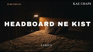 Kae Chaps  Headboard ne Kist Lyrics [upl. by Eelrehpotsirhc]