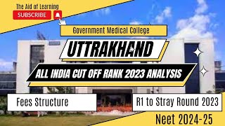 Govt Medical College in Uttrakhand All India Cut off Rank Analysis 2023Fees StructureNeet 202425 [upl. by Sirapal]