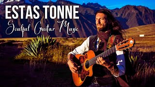 Soulful Guitar Music Estas Tonne  Soothing Music For Freeing The Mind amp Relaxing The Soul [upl. by Brazee]