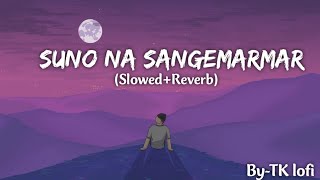 Suno Na Sangemarmar  slowedreverb   Arjit Singh  TK lofi [upl. by Uzial]