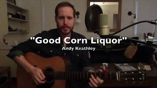 Andy Keathley  Good Corn Liquor [upl. by Eednak]