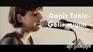 Deniz Tekin  Gelir Miyim [upl. by Gnahk]