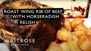 How To Roast A Wing Rib of Beef With Horseradish Relish  Waitrose [upl. by Chamkis]