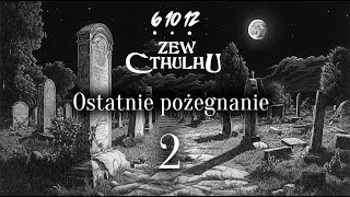 Zew Cthulhu Ostatnie pożegnanie 12 [upl. by Deering]