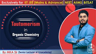 Tautomerism in Organic Chemistry  Explained by IITian  Jee Mains Advance NEET AIIMS amp BITSAT [upl. by Cruce]