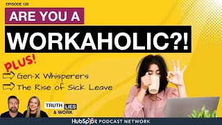 128 Are You a Workaholic PLUS Gen Z Whisperers and the New Normal for Sick Days [upl. by Creigh]