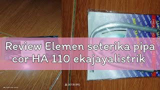 Review Elemen seterika pipa cor HA 110 ekajayalistrik [upl. by Zaneta115]