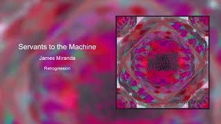 Servants to the Machine  James Miranda [upl. by Viking]