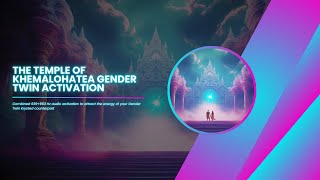 The Temple of Khemalohatea Gender Twin Activation  639963 Hz Solfeggio Frequencies [upl. by Ioves]