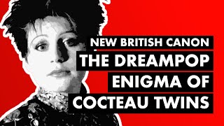 The Dreampop Enigma of Cocteau Twins amp LORELEI  New British Canon [upl. by Anrahc]