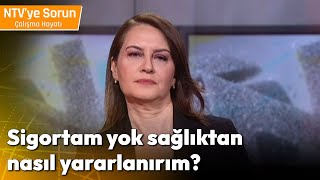 Sigortam Yok Sağlıktan Nasıl Yararlanırım  NTV ye Sorun Çalışma Hayatı [upl. by Cindee]