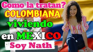 COLOMBIANA VIVIENDO EN MEXICO COMO LA TRATAN COMO ES LA VIDA EN MEXICO SIENDO EXTRANJERA [upl. by Jos]