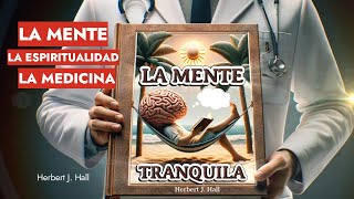 El Medico y La Mente La Espiritualidad y La MedicinaLa Mente Tranquila Herbert J Hall [upl. by Ydnelg852]