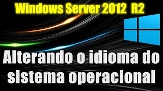 Windows Server 2012 R2  Alterando o idioma do sistema operacional [upl. by Fair]