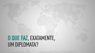 Diplomacia  O que faz exatamente um a diplomata [upl. by Castora]