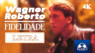 Wagner Roberto  Fidelidade  Com Letra  4K [upl. by Akalam]