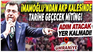 Ekrem İmamoğlundan AKP kalesi Ümraniyede tarihe geçecek miting Adım atacak yer kalmadı [upl. by Gellman]