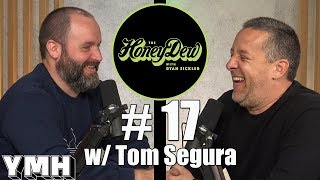 HoneyDew Podcast 17  Tom Segura [upl. by Arim]