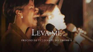 Levame  DVD Preciso de Ti  Diante do Trono [upl. by Medor]