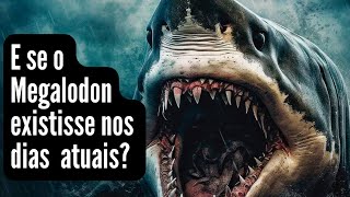 E SE O MEGALODON EXISTISSE NOS DIAS ATUAIS [upl. by Acirretahs]