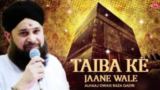 Owais Raza Qadri Best Naats 2019  Ramzan Naats  New Naats  Taiba Ke Jaane Wale amp More [upl. by Anwat]