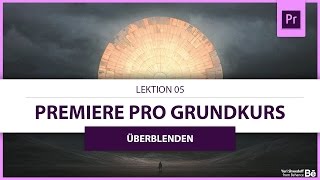 Lektion 05 AudioVideoÜberblenden Tutorial ● Premiere Pro Grundkurs 2017 [upl. by Mechling]