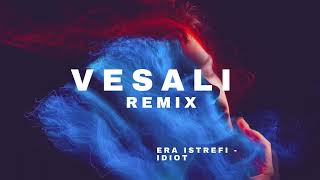 Era Istrefi  Idiot VESALI REMIX [upl. by Nyla251]