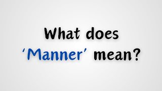 What does Manner mean [upl. by Ellehsal645]