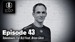 The Everyday Jiu Jitsu Podcast Ep 43 Takedowns For BJJ Feat Brian Glick [upl. by Selmore702]