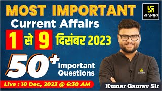 1  9 December 2023 Current Affairs Revision  50 Most Important Questions By Kumar Gaurav Sir [upl. by Rossing]