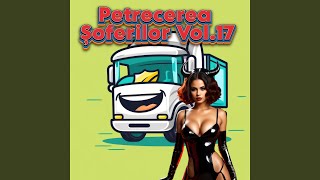 Petrecerea Șoferilor Vol 17 [upl. by Gala]