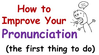 How to Improve Your English Pronunciation The First Thing You Must Do [upl. by Aihsilat]