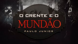 O Crente e o Mundão  Paulo Junior [upl. by Xel350]