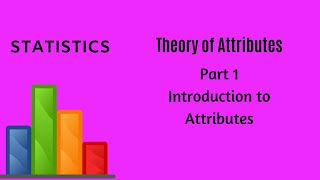 Theory of Attributes  Part 1  Statistics [upl. by Nneb]