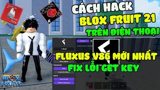 Cách Hack Blox Fruits 21 Trên Điện Thoại Update Fluxus V86 Mới Nhất Fix Lỗi Get Key Menu Tiếng Việt [upl. by Arihday376]