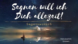 Segnen will ich dich allezeit  Segenswunsch HansJoachim Eckstein [upl. by Haughay354]