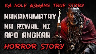 KA NOLE STORY NAKAMAMATAY NA RITWAL NI APO ANGKAR aswang True story Horror Story [upl. by Yenffit]