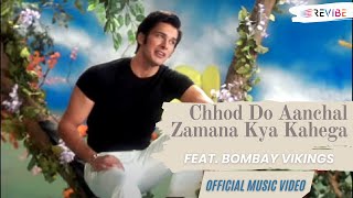 Bombay Vikings Chhod Do Aanchal Zamana Kya Kahega Official Video  Hindi Songs  Revibe [upl. by Elyrad694]