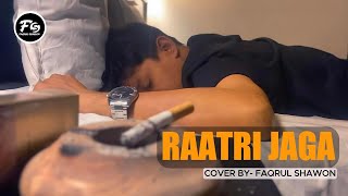 RAATRI JAGA । COVER SONG । রাত্রি জাগা । FAQRUL SHAWON । STOIC BLISS [upl. by Kletter162]