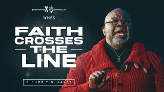 Faith That Crosses The Line  Bishop TD Jakes [upl. by Aicilav]