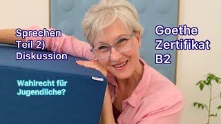 B2 Goethe Sprechen Teil 2  Diskussion Wahlrecht für Jugendliche  Deutsch lernen [upl. by Acireit]