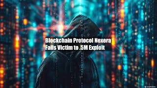 Blockchain Protocol Nexera Falls Victim to 15M Exploit [upl. by Hyatt132]